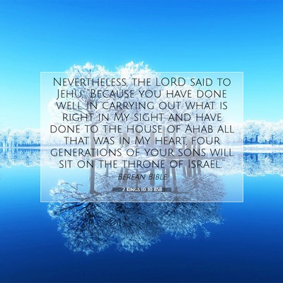 Picture 07 - 2 Kings 10:30 BSB - Nevertheless, the LORD said to Jehu, “Because - Bible Verse Picture