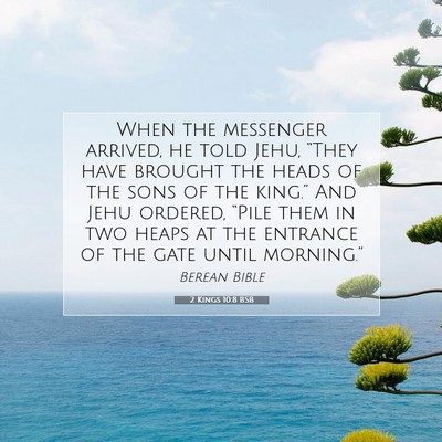 Picture 07 - 2 Kings 10:8 BSB - When the messenger arrived, he told Jehu, “They - Bible Verse Picture