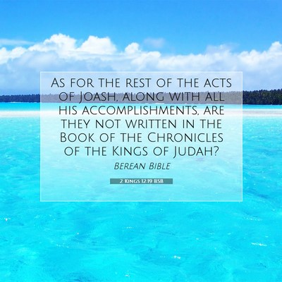 Picture 07 - 2 Kings 12:19 BSB - As for the rest of the acts of Joash, along with - Bible Verse Picture