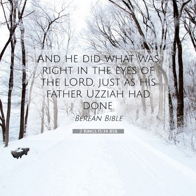 Picture 07 - 2 Kings 15:34 BSB - And he did what was right in the eyes of the - Bible Verse Picture