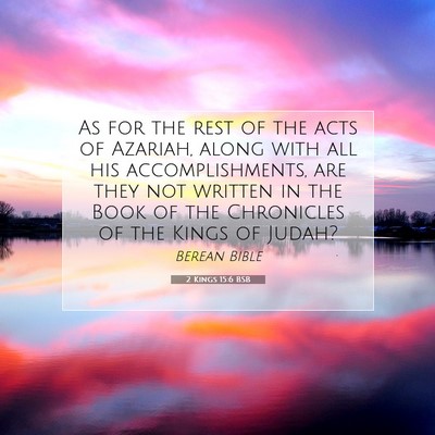 Picture 07 - 2 Kings 15:6 BSB - As for the rest of the acts of Azariah, along - Bible Verse Picture