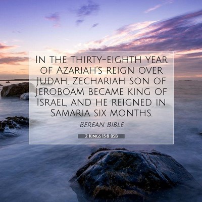 Picture 07 - 2 Kings 15:8 BSB - In the thirty-eighth year of Azariah’s reign - Bible Verse Picture