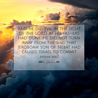Picture 07 - 2 Kings 15:9 BSB - And he did evil in the sight of the LORD, as his - Bible Verse Picture