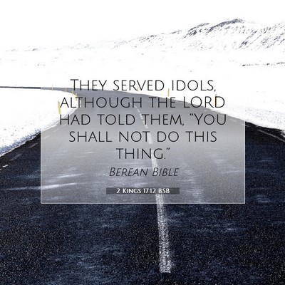 Picture 07 - 2 Kings 17:12 BSB - They served idols, although the LORD had told - Bible Verse Picture