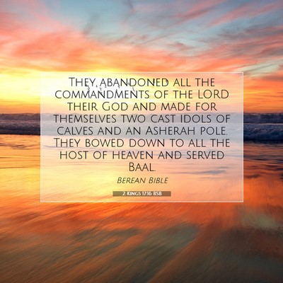 Picture 07 - 2 Kings 17:16 BSB - They abandoned all the commandments of the LORD - Bible Verse Picture