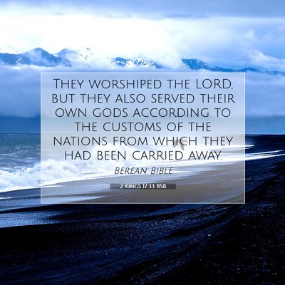 Picture 07 - 2 Kings 17:33 BSB - They worshiped the LORD, but they also served - Bible Verse Picture
