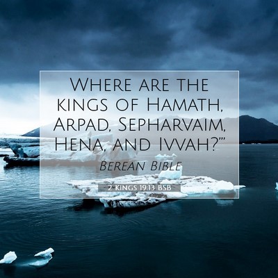 Picture 07 - 2 Kings 19:13 BSB - Where are the kings of Hamath, Arpad, Sepharvaim, - Bible Verse Picture