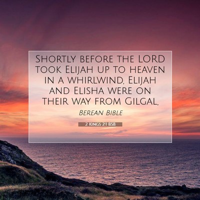 Picture 07 - 2 Kings 2:1 BSB - Shortly before the LORD took Elijah up to heaven - Bible Verse Picture