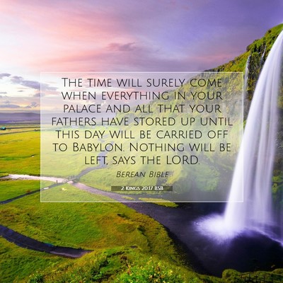 Picture 07 - 2 Kings 20:17 BSB - The time will surely come when everything in your - Bible Verse Picture