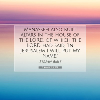 Picture 07 - 2 Kings 21:4 BSB - Manasseh also built altars in the house of the - Bible Verse Picture