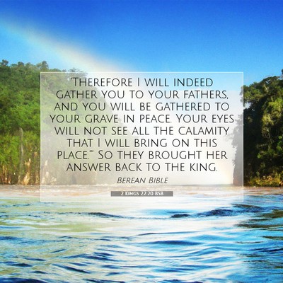 Picture 07 - 2 Kings 22:20 BSB - ‘Therefore I will indeed gather you to your - Bible Verse Picture
