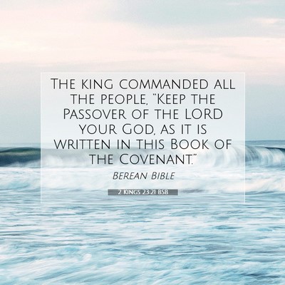 Picture 07 - 2 Kings 23:21 BSB - The king commanded all the people, “Keep the - Bible Verse Picture