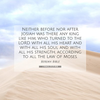 Picture 07 - 2 Kings 23:25 BSB - Neither before nor after Josiah was there any - Bible Verse Picture