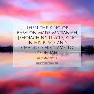 Picture 07 - 2 Kings 24:17 BSB - Then the king of Babylon made Mattaniah, - Bible Verse Picture