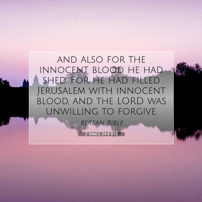 Picture 07 - 2 Kings 24:4 BSB - and also for the innocent blood he had shed. For - Bible Verse Picture