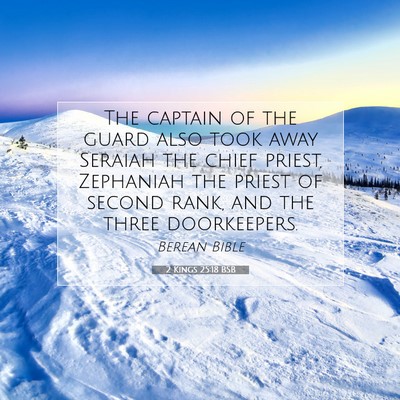 Picture 07 - 2 Kings 25:18 BSB - The captain of the guard also took away Seraiah - Bible Verse Picture
