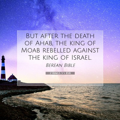 Picture 07 - 2 Kings 3:5 BSB - But after the death of Ahab, the king of Moab - Bible Verse Picture