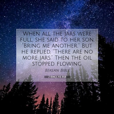 Picture 07 - 2 Kings 4:6 BSB - When all the jars were full, she said to her son, - Bible Verse Picture