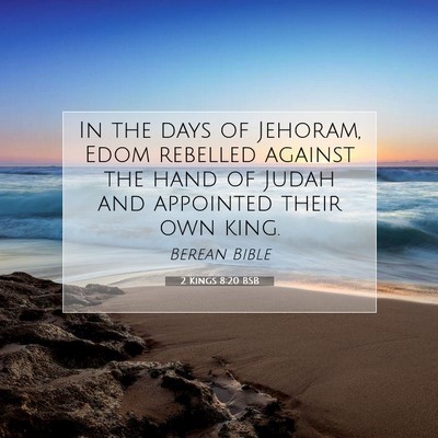 Picture 07 - 2 Kings 8:20 BSB - In the days of Jehoram, Edom rebelled against the - Bible Verse Picture