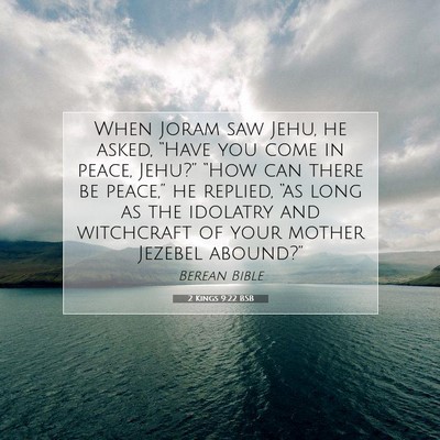 Picture 07 - 2 Kings 9:22 BSB - When Joram saw Jehu, he asked, “Have you come - Bible Verse Picture