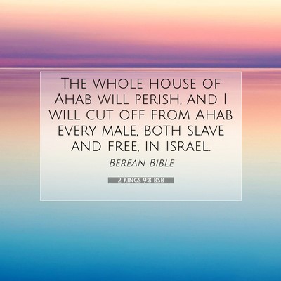 Picture 07 - 2 Kings 9:8 BSB - The whole house of Ahab will perish, and I will - Bible Verse Picture
