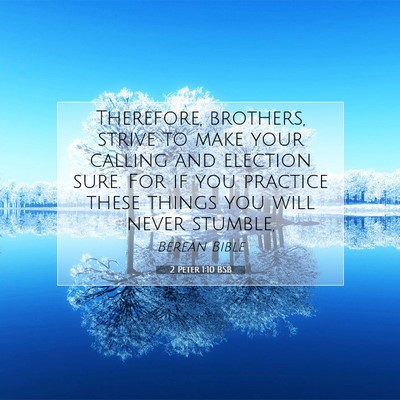 Picture 07 - 2 Peter 1:10 BSB - Therefore, brothers, strive to make your calling - Bible Verse Picture