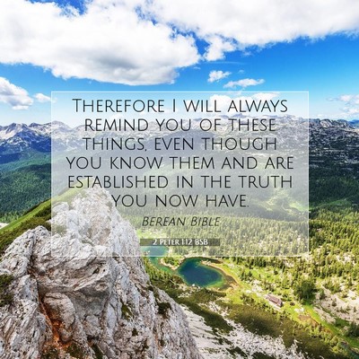 Picture 07 - 2 Peter 1:12 BSB - Therefore I will always remind you of these - Bible Verse Picture