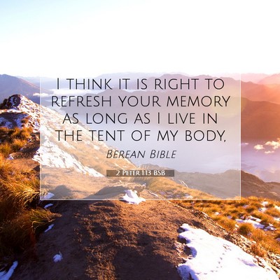 Picture 07 - 2 Peter 1:13 BSB - I think it is right to refresh your memory as - Bible Verse Picture