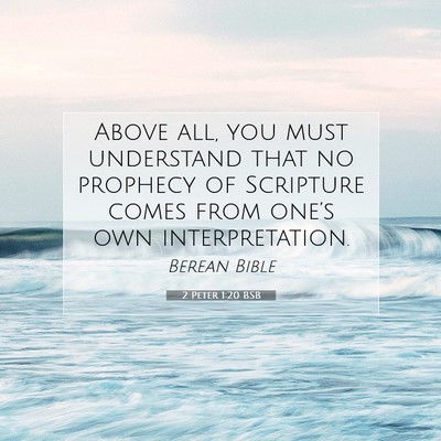 Picture 07 - 2 Peter 1:20 BSB - Above all, you must understand that no prophecy - Bible Verse Picture