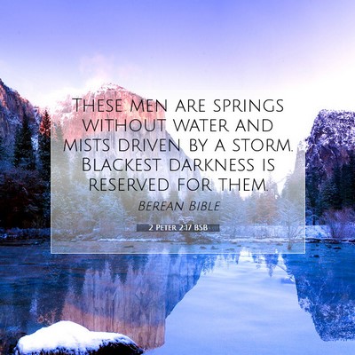 Picture 07 - 2 Peter 2:17 BSB - These men are springs without water and mists - Bible Verse Picture