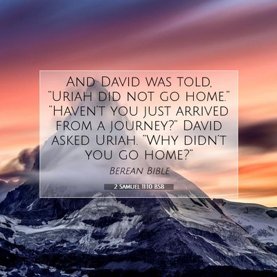 Picture 07 - 2 Samuel 11:10 BSB - And David was told, “Uriah did not go home.” - Bible Verse Picture