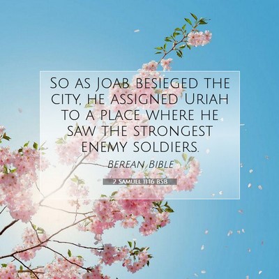 Picture 07 - 2 Samuel 11:16 BSB - So as Joab besieged the city, he assigned Uriah - Bible Verse Picture