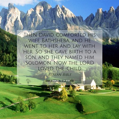 Picture 07 - 2 Samuel 12:24 BSB - Then David comforted his wife Bathsheba, and he - Bible Verse Picture