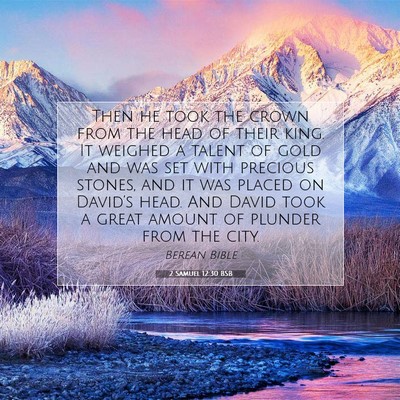 Picture 07 - 2 Samuel 12:30 BSB - Then he took the crown from the head of their - Bible Verse Picture