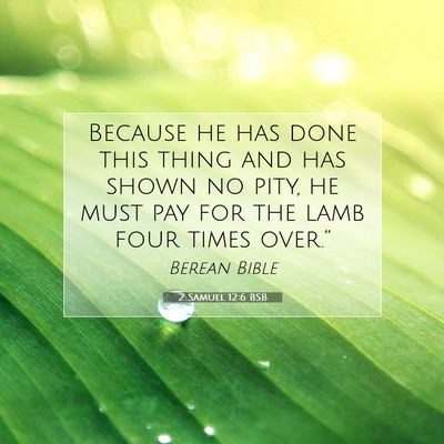 Picture 07 - 2 Samuel 12:6 BSB - Because he has done this thing and has shown no - Bible Verse Picture