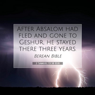 Picture 07 - 2 Samuel 13:38 BSB - After Absalom had fled and gone to Geshur, he - Bible Verse Picture