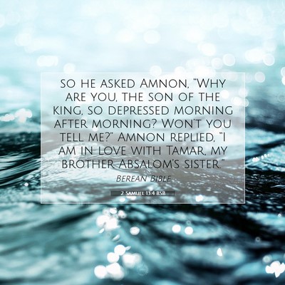 Picture 07 - 2 Samuel 13:4 BSB - so he asked Amnon, “Why are you, the son of the - Bible Verse Picture