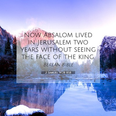 Picture 07 - 2 Samuel 14:28 BSB - Now Absalom lived in Jerusalem two years without - Bible Verse Picture