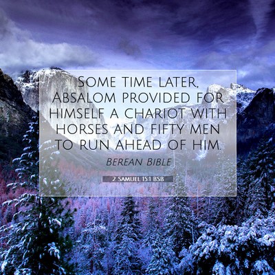 Picture 07 - 2 Samuel 15:1 BSB - Some time later, Absalom provided for himself a - Bible Verse Picture