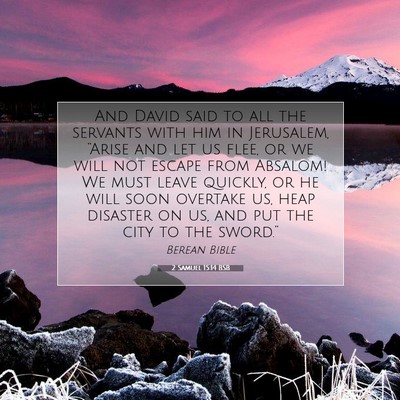 Picture 07 - 2 Samuel 15:14 BSB - And David said to all the servants with him in - Bible Verse Picture