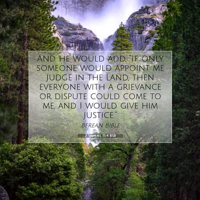 Picture 07 - 2 Samuel 15:4 BSB - And he would add, “If only someone would - Bible Verse Picture