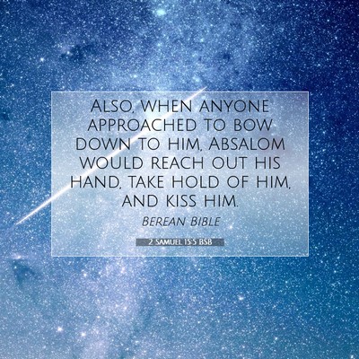 Picture 07 - 2 Samuel 15:5 BSB - Also, when anyone approached to bow down to him, - Bible Verse Picture