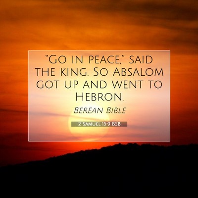 Picture 07 - 2 Samuel 15:9 BSB - “Go in peace,” said the king. So Absalom got - Bible Verse Picture
