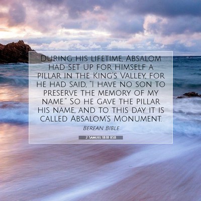 Picture 07 - 2 Samuel 18:18 BSB - During his lifetime, Absalom had set up for - Bible Verse Picture