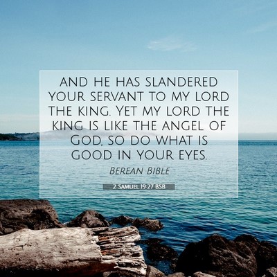 Picture 07 - 2 Samuel 19:27 BSB - and he has slandered your servant to my lord the - Bible Verse Picture