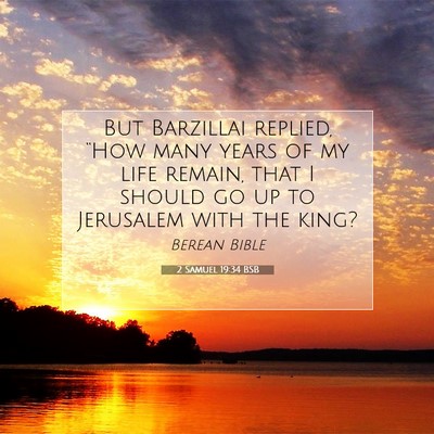 Picture 07 - 2 Samuel 19:34 BSB - But Barzillai replied, “How many years of my - Bible Verse Picture