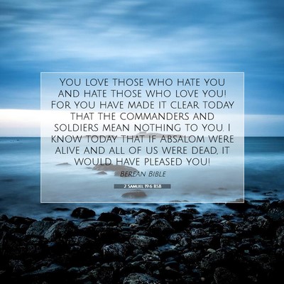 Picture 07 - 2 Samuel 19:6 BSB - You love those who hate you and hate those who - Bible Verse Picture