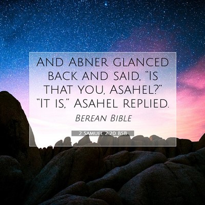 Picture 07 - 2 Samuel 2:20 BSB - And Abner glanced back and said, “Is that you, - Bible Verse Picture