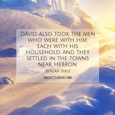Picture 07 - 2 Samuel 2:3 BSB - David also took the men who were with him, each - Bible Verse Picture