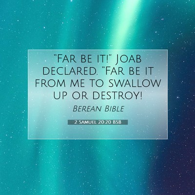 Picture 07 - 2 Samuel 20:20 BSB - “Far be it!” Joab declared. “Far be it from - Bible Verse Picture